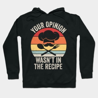 Your opinion wasn’t in my recipe Hoodie